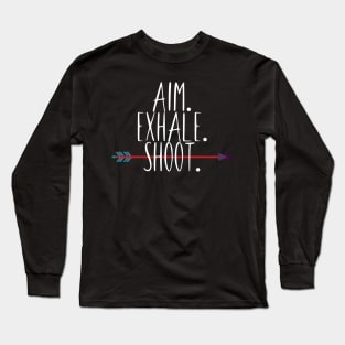 Archery aim. exhale. shoot. Long Sleeve T-Shirt